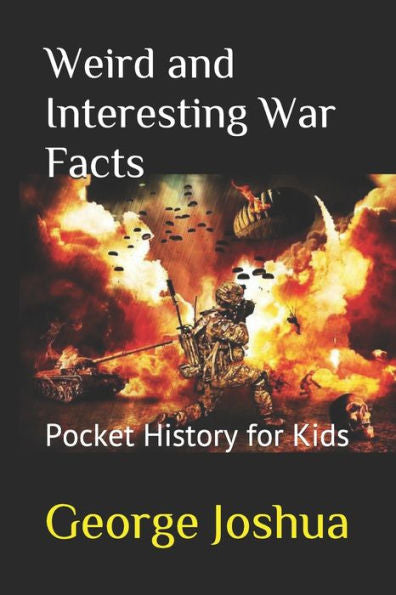 Weird And Interesting War Facts : Pocket History For Kids