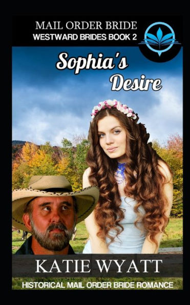 Mail Order Bride Sophia's Desire : Historical Mail Order Bride Romance