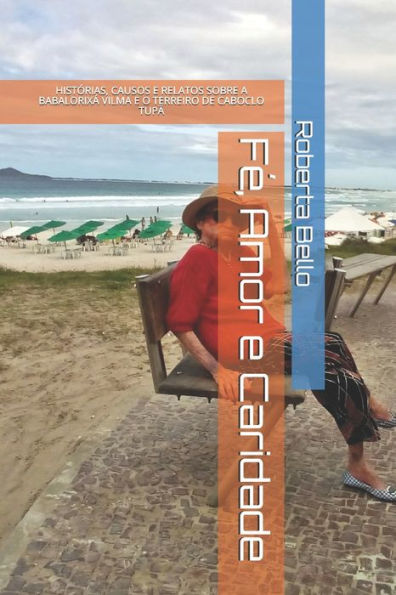 Fe, Amor e Caridade: HISTÓRIAS, CAUSOS E RELATOS DO TERREIRO DE CABOCLO TUPÃ (Portuguese Edition)