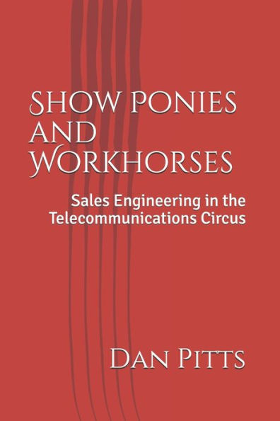 Show Ponies And Workhorses : Sales Engineering In The Telecommunications Circus