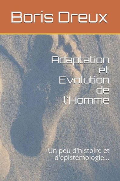 Adaptation et Evolution de l'Homme: Un peu d'histoire et d'�pist�mologie... (Evolution humaine) (French Edition)