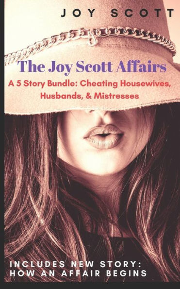 The Joy Scott Affairs : A 5 Story Bundle: Cheating Housewives, Husbands, And Mistresses