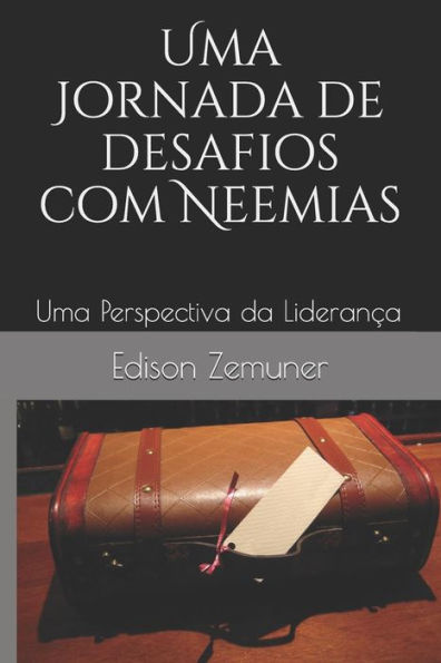 Uma Jornada De Desafios Com Neemias : Uma Perspectiva Da Lideran?a