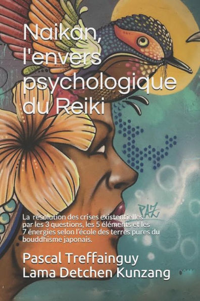 Naikan, L'Envers Psychologique Du Reiki : La Résolution Des Crises Existentielles Par Les 3 Questions, Les 5 Éléments Et Les 7 Énergies Selon L'École Des Terres Pures Du Bouddhisme Japonais
