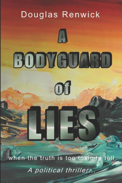A Bodyguard of Lies: when the truth is too toxic to tell (Eleanor Trilogy)
