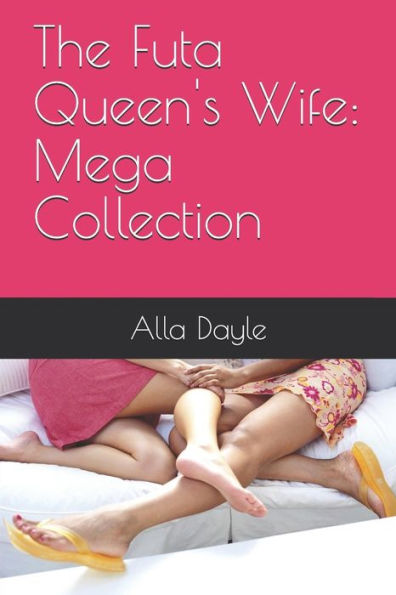 The Futa Queen's Wife: Mega Collection