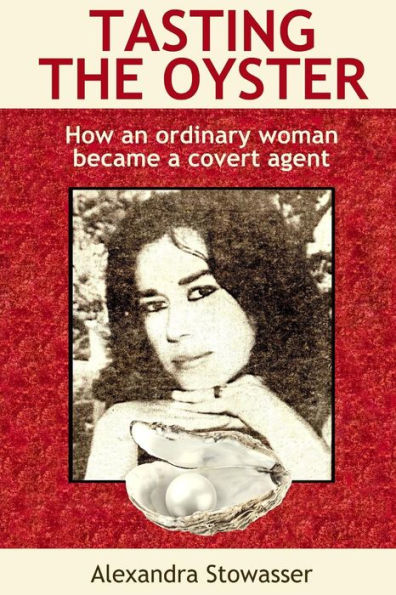 Tasting The Oyster : How An Ordinary Woman Became A Covert Agent