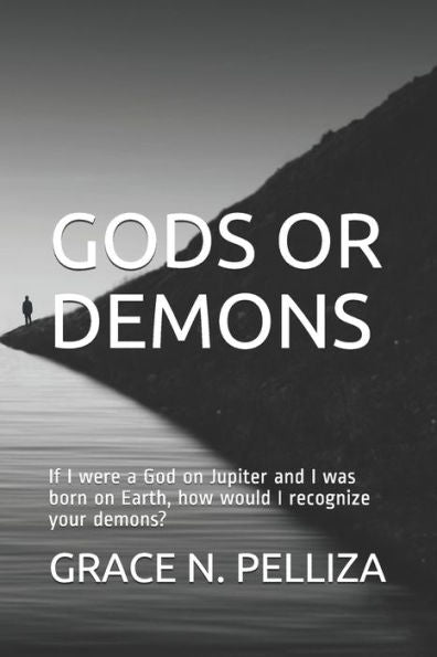 GODS OR DEMONS: If I were a God on Jupiter and I was born on Earth, how would I recognize your demons? (CHILDREN OF JUPITER)