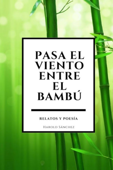 Pasa El Viento Entre El Bamb?: Relatos Y Poes?a