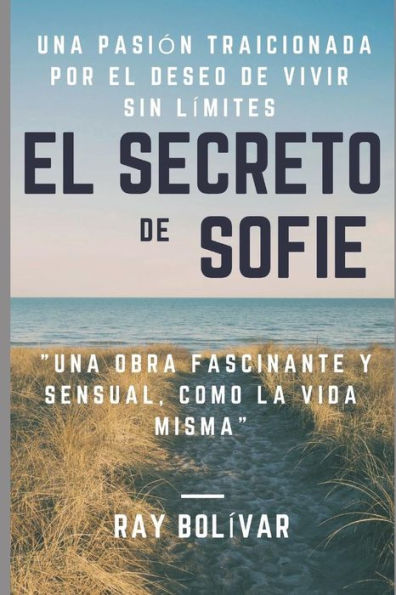 El Secreto de Sofie Una pasión traicionada por el deseo de vivir sin límites: Una obra fascinante y sensual como la vida misma (El Secreto de Sophie) (Spanish Edition)