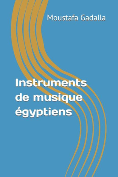 Instruments de musique egyptiens (French Edition)