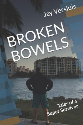 Broken Bowels: Tales of a Super Survivor