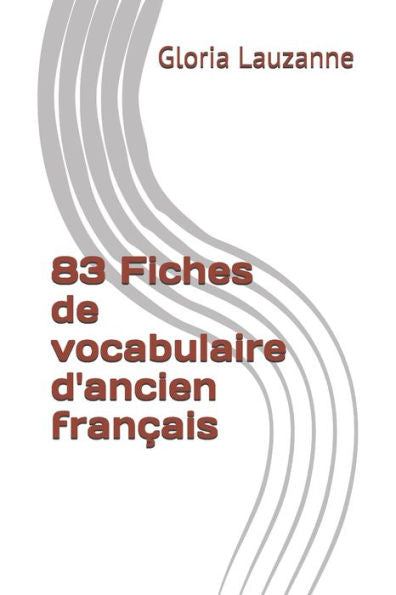 83 Fiches de vocabulaire d'ancien fran�ais (French Edition)