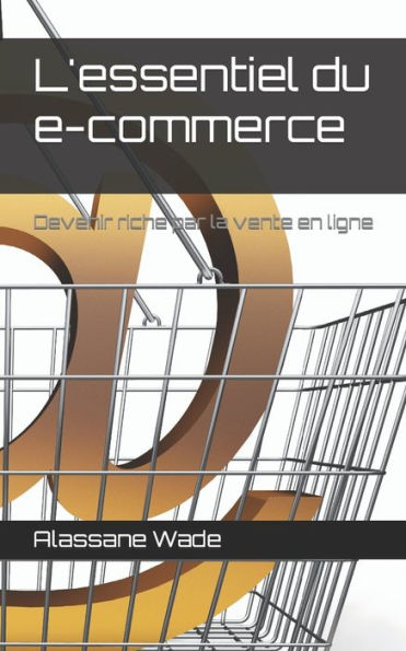 L'essentiel du e-commerce: Devenir riche par la vente en ligne (French Edition)