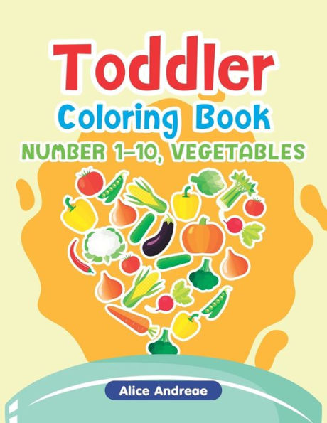 Toddler Coloring Book: Number1-10, Vegetables, Activity Book For Kids Ages 2-4