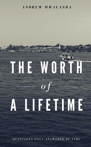 The Worth Of A Lifetime : Questions Only Answered By Time
