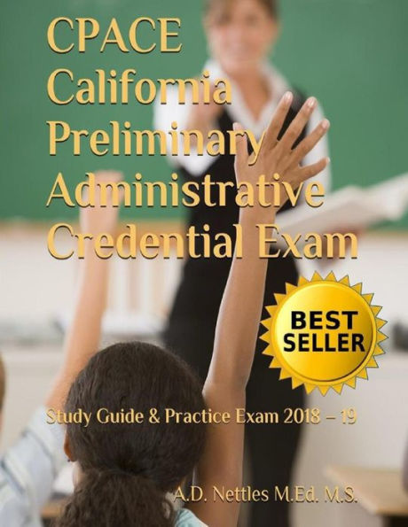 CPACE California Preliminary Administrative Credential Exam: Study Guide & Practice Exam 2018 � 19