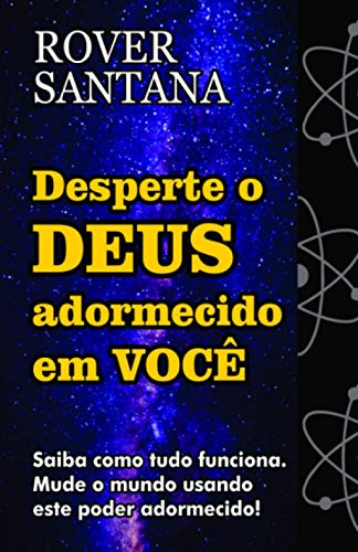 Desperte O Deus Adormecido Em Você: Saiba Como Tudo Funciona. Mude O Mundo Usando Este Poder Adormecido! (Portuguese Edition)