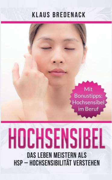 Hochsensibel: Das Leben meistern als HSP - Hochsensibilität verstehen. Mit Bonustipps: Hochsensibel im Beruf (German Edition)