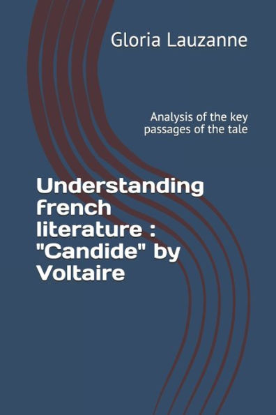 Understanding French Literature: Candide By Voltaire: Analysis Of The Key Passages Of The Tale