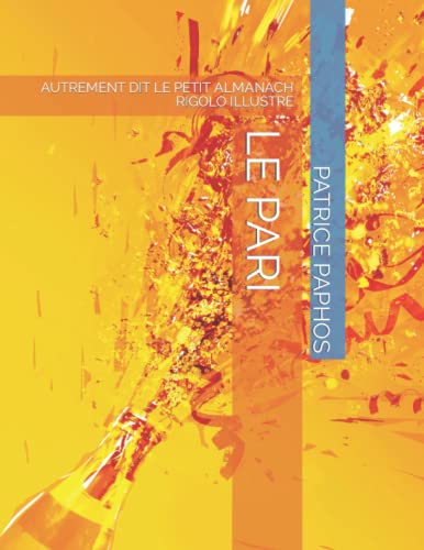 LE PARI: AUTREMENT DIT LE PETIT ALMANACH RIGOLO ILLUSTRE (French Edition)