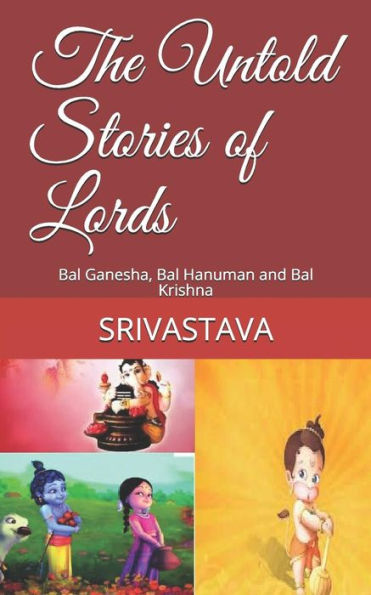 The Untold Stories Of Lords : Bal Ganesha, Bal Hanuman And Bal Krishna