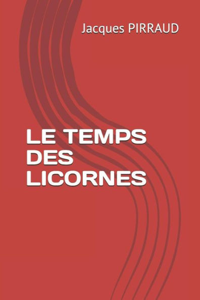 LE TEMPS DES LICORNES (French Edition)