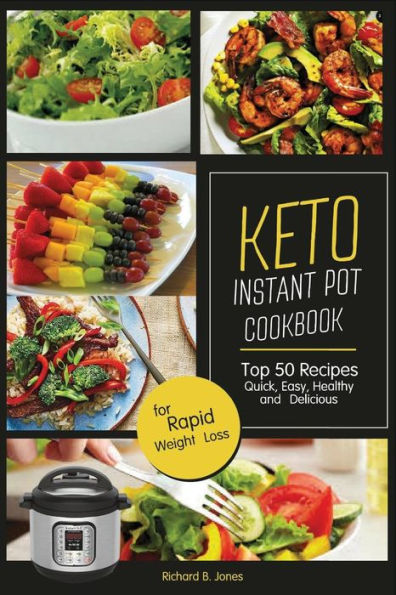 Keto Instant Pot Cookbook: Top 50 Recipes Quick, Easy, Healthy and Delicious ; for Rapid Weight Loss (Ketogenic Diet Cookbook)
