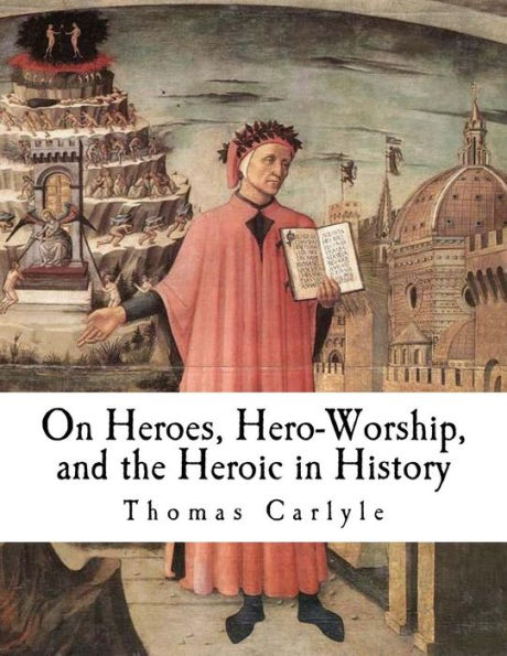On Heroes, Hero-Worship, And The Heroic In History - 9781981104291
