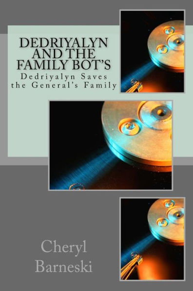 Dedriyalyn and the Family Bot's: Dedriyalyn Saves the General's Family (Dedrialyn and the Family Bots)