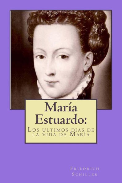 María Estuardo: : Los Ultimos Dias De La Vida De María