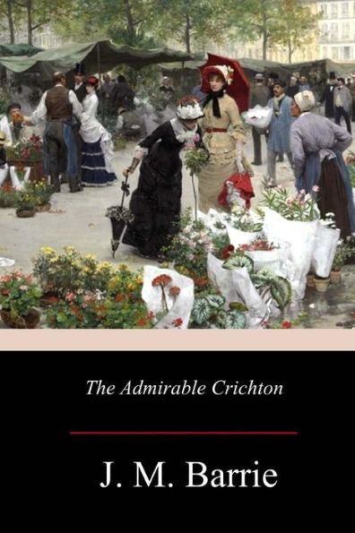 The Admirable Crichton - 9781981118281
