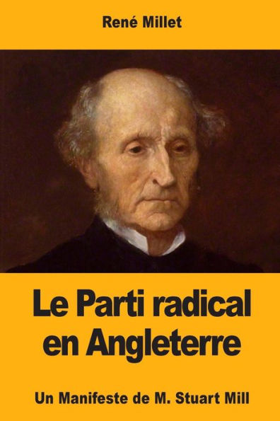 Le Parti radical en Angleterre: Un Manifeste de M. Stuart Mill (French Edition)