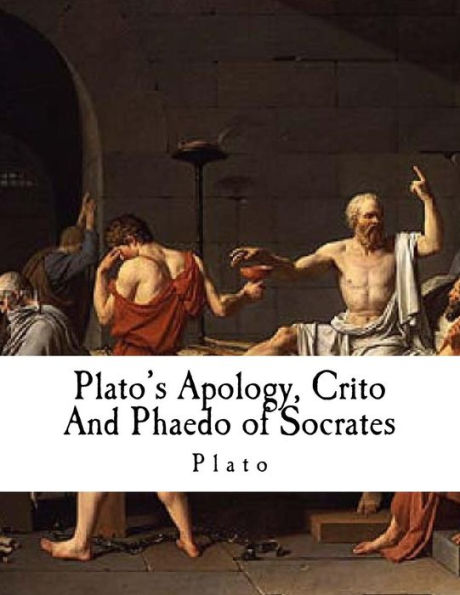 Plato's Apology, Crito And Phaedo Of Socrates : Plato