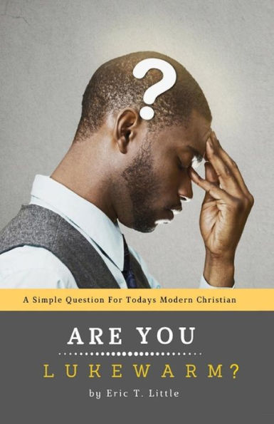 Are you Lukewarm?: A simple question for today's modern Christian