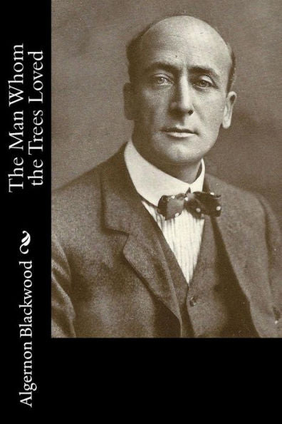 The Man Whom The Trees Loved - 9781981152865