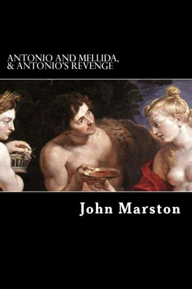 Antonio and Mellida, & Antonio's Revenge