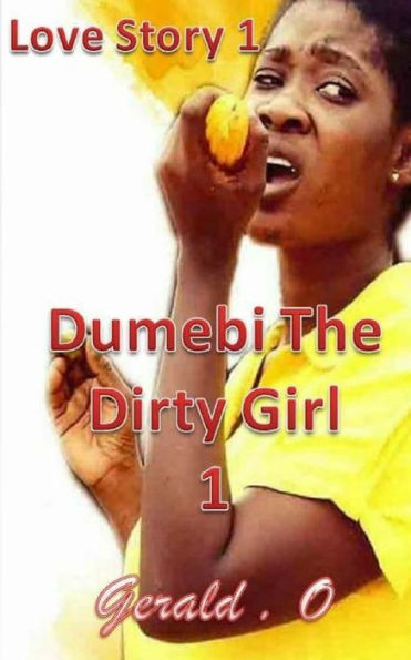 Love Story 1 : Dumebi The Dirty Girl 1