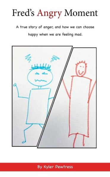 Fred's Angry Moment: A true story of anger, and how we can choose happy when we are feeling mad