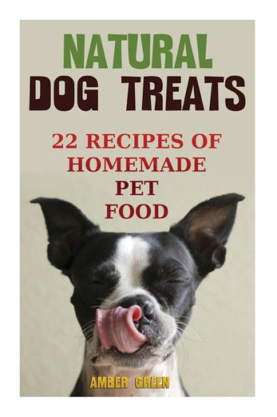 Natural Dog Treats : 22 Recipes Of Homemade Pet Food: (Natural Pet Food, Homemade Pet Food)