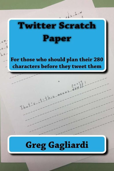 Twitter Scratch Paper : For Those Who Should Plan Their 280 Characters Before They Tweet Them