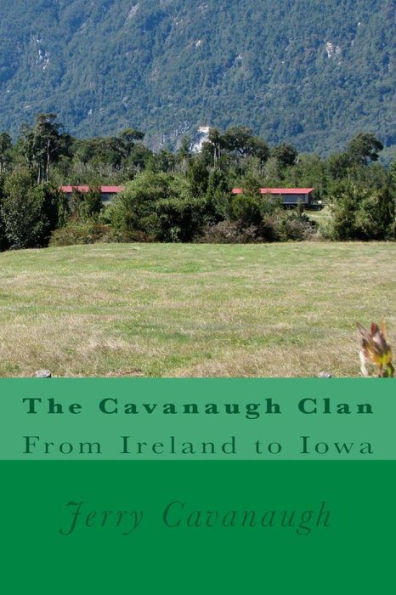 The Cavanaugh Clan : From Ireland To Iowa