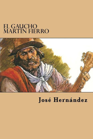 El Gaucho Martin Fierro (Spanish Edition) - 9781981194476