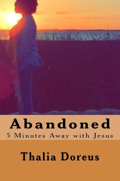 Abandoned: 5 Minutes Away with Jesus