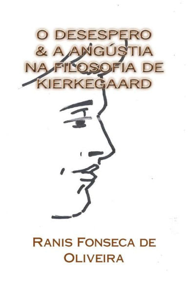 O Desespero & A Angustia Na Filosofia De Kierkeggard : Dissertacao De Mestrado