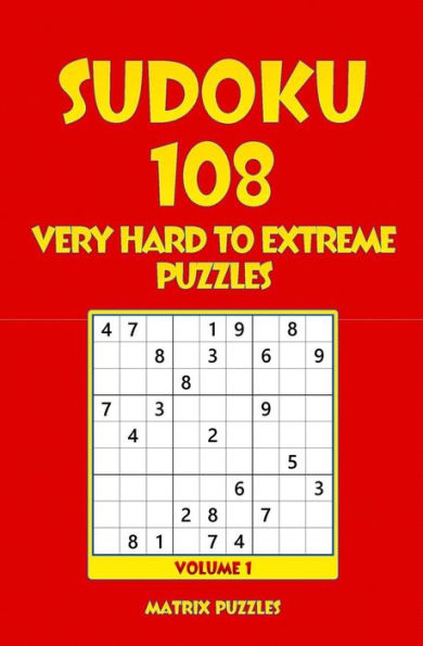 Sudoku : 108 Very Hard To Extreme Puzzles