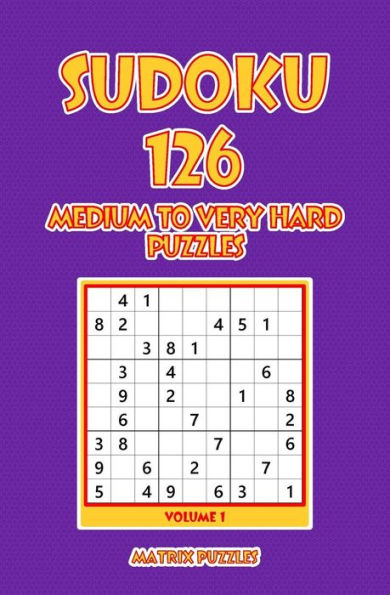 Sudoku : 126 Medium To Very Hard Puzzles