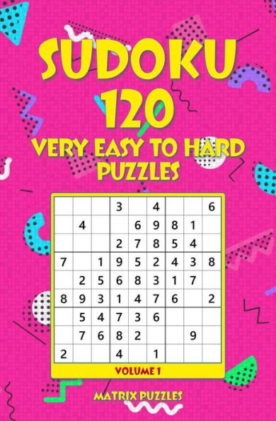 Sudoku : 120 Very Easy To Hard Puzzles