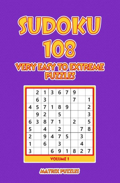 Sudoku : 108 Very Easy To Extreme Puzzles