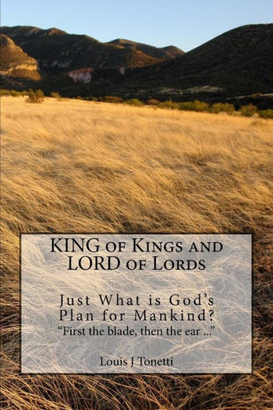 KING of Kings and LORD of Lords: Just What is God's Plan for Mankind?
